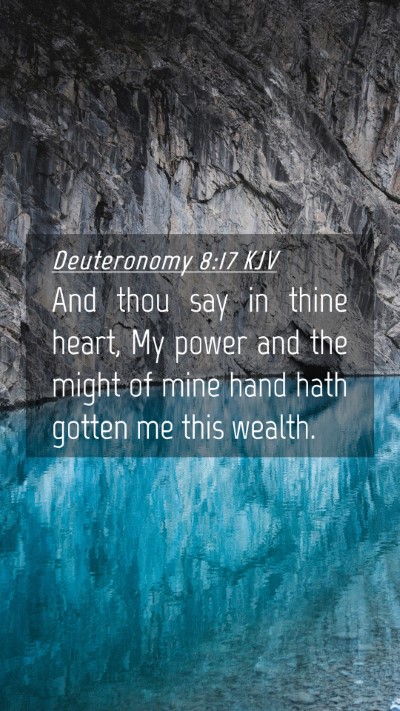 Picture 04 - Deuteronomy 8:17 KJV Mobile Phone Wallpaper - And thou say in thine heart, My power and the - Mobile Bible Verse Wallpaper