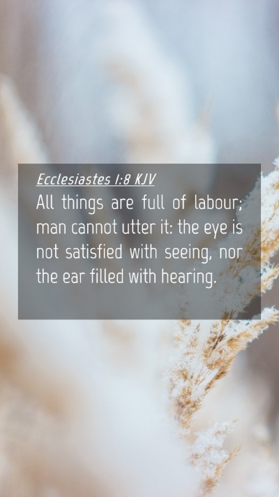 Picture 04 - Ecclesiastes 1:8 KJV Mobile Phone Wallpaper - All things are full of labour; man cannot utter - Mobile Bible Verse Wallpaper