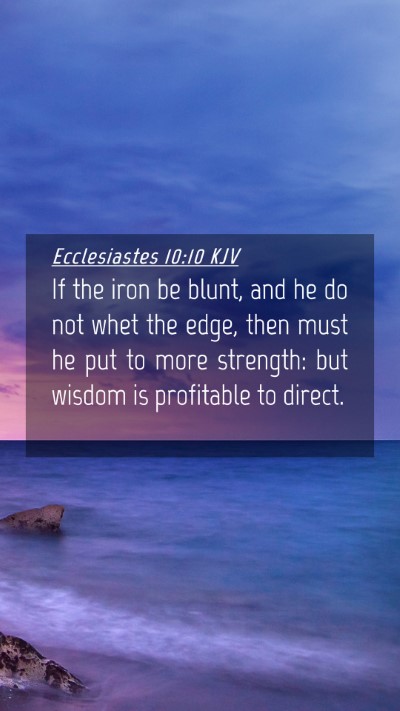 Picture 04 - Ecclesiastes 10:10 KJV Mobile Phone Wallpaper - If the iron be blunt, and he do not whet the - Mobile Bible Verse Wallpaper