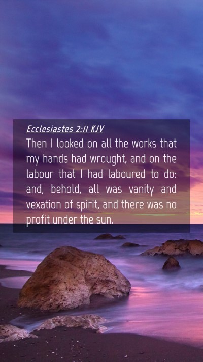 Picture 04 - Ecclesiastes 2:11 KJV Mobile Phone Wallpaper - Then I looked on all the works that my hands had - Mobile Bible Verse Wallpaper