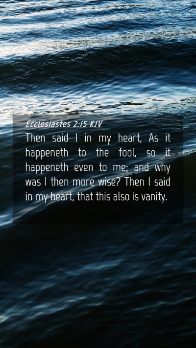 Picture 04 - Ecclesiastes 2:15 KJV Mobile Phone Wallpaper - Then said I in my heart, As it happeneth to the - Mobile Bible Verse Wallpaper