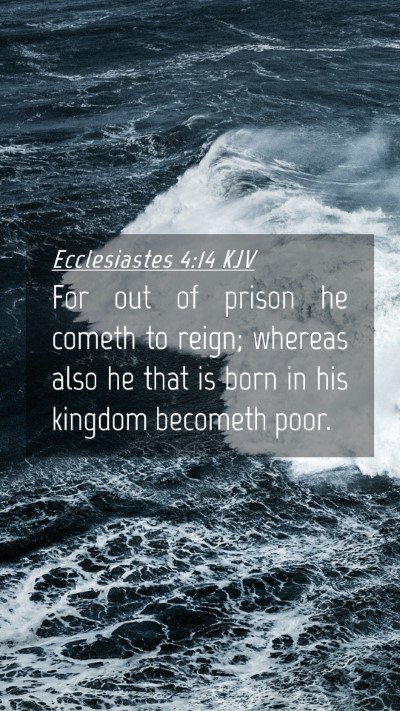 Picture 04 - Ecclesiastes 4:14 KJV Mobile Phone Wallpaper - For out of prison he cometh to reign; whereas - Mobile Bible Verse Wallpaper