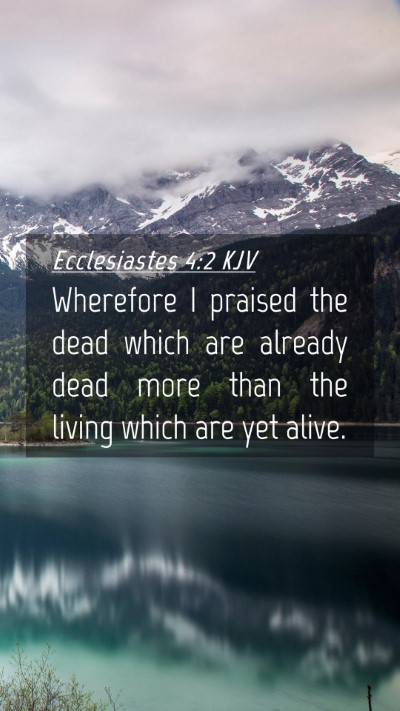Picture 04 - Ecclesiastes 4:2 KJV Mobile Phone Wallpaper - Wherefore I praised the dead which are already - Mobile Bible Verse Wallpaper