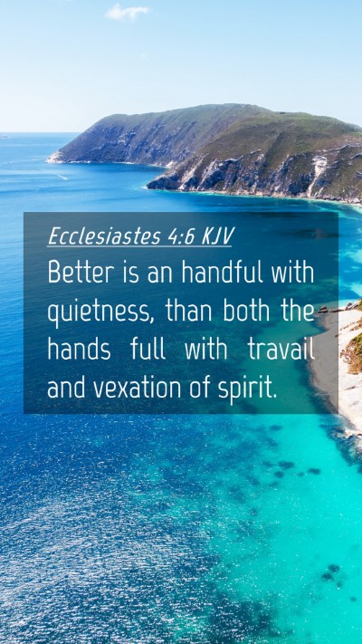 Picture 04 - Ecclesiastes 4:6 KJV Mobile Phone Wallpaper - Better is an handful with quietness, than both - Mobile Bible Verse Wallpaper