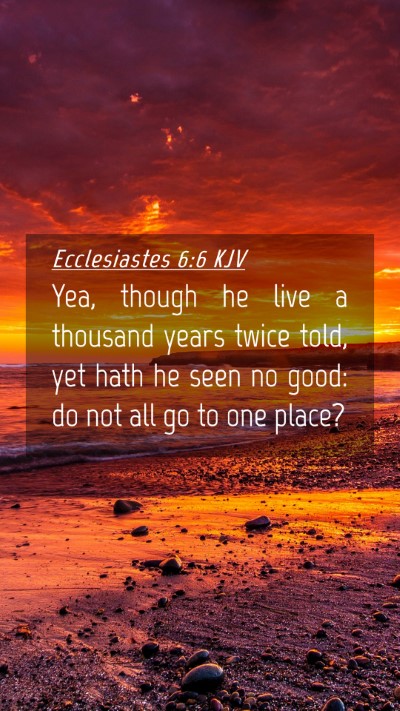 Picture 04 - Ecclesiastes 6:6 KJV Mobile Phone Wallpaper - Yea, though he live a thousand years twice told, - Mobile Bible Verse Wallpaper