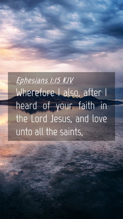 Picture 04 - Ephesians 1:15 KJV Mobile Phone Wallpaper - Wherefore I also, after I heard of your faith in - Mobile Bible Verse Wallpaper