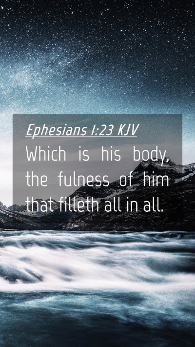 Picture 04 - Ephesians 1:23 KJV Mobile Phone Wallpaper - Which is his body, the fulness of him that - Mobile Bible Verse Wallpaper