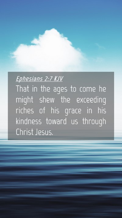 Picture 04 - Ephesians 2:7 KJV Mobile Phone Wallpaper - That in the ages to come he might shew the - Mobile Bible Verse Wallpaper