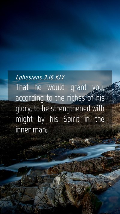 Picture 04 - Ephesians 3:16 KJV Mobile Phone Wallpaper - That he would grant you, according to the riches - Mobile Bible Verse Wallpaper