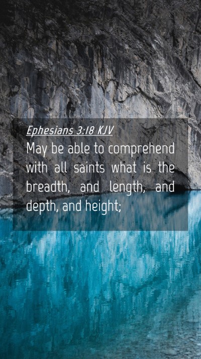 Picture 04 - Ephesians 3:18 KJV Mobile Phone Wallpaper - May be able to comprehend with all saints what is - Mobile Bible Verse Wallpaper