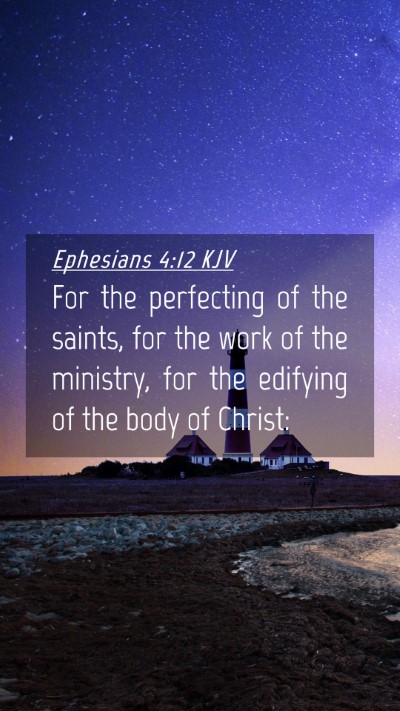 Picture 04 - Ephesians 4:12 KJV Mobile Phone Wallpaper - For the perfecting of the saints, for the work of - Mobile Bible Verse Wallpaper