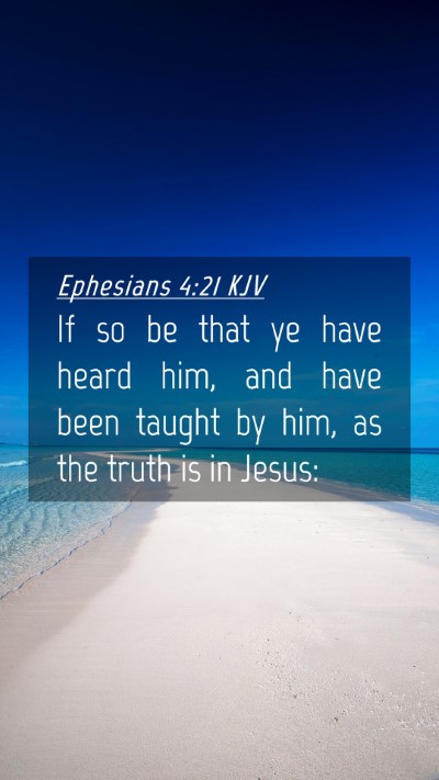 Picture 04 - Ephesians 4:21 KJV Mobile Phone Wallpaper - If so be that ye have heard him, and have been - Mobile Bible Verse Wallpaper