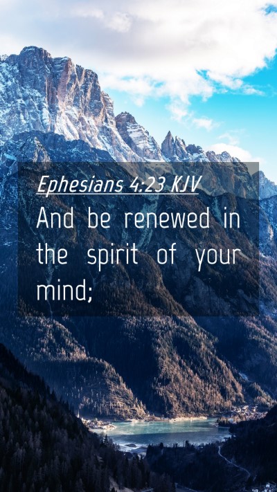 Picture 04 - Ephesians 4:23 KJV Mobile Phone Wallpaper - And be renewed in the spirit of your - Mobile Bible Verse Wallpaper