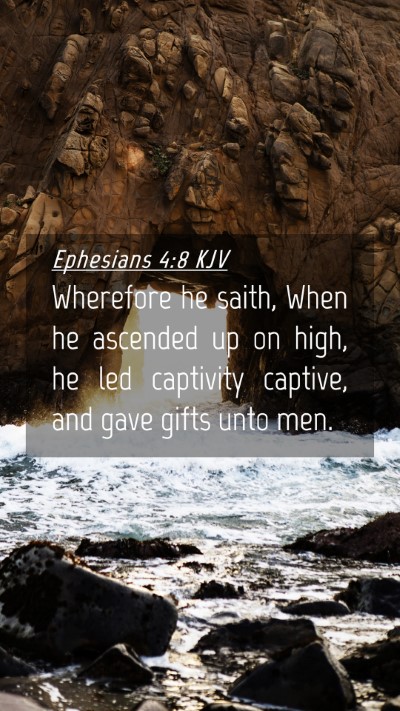 Picture 04 - Ephesians 4:8 KJV Mobile Phone Wallpaper - Wherefore he saith, When he ascended up on high, - Mobile Bible Verse Wallpaper