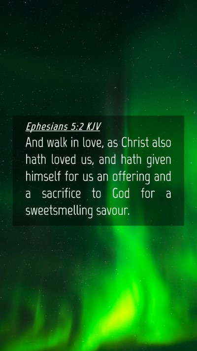 Picture 04 - Ephesians 5:2 KJV Mobile Phone Wallpaper - And walk in love, as Christ also hath loved us, - Mobile Bible Verse Wallpaper