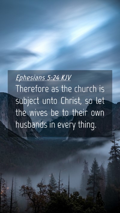 Picture 04 - Ephesians 5:24 KJV Mobile Phone Wallpaper - Therefore as the church is subject unto Christ, - Mobile Bible Verse Wallpaper