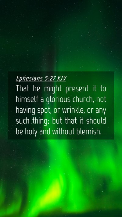 Picture 04 - Ephesians 5:27 KJV Mobile Phone Wallpaper - That he might present it to himself a glorious - Mobile Bible Verse Wallpaper