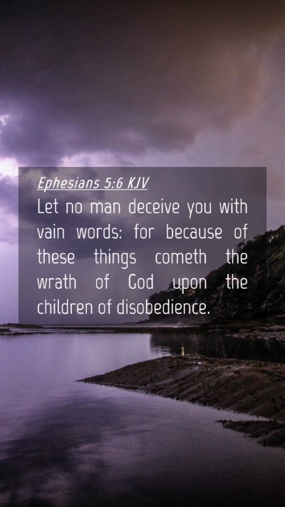 Picture 04 - Ephesians 5:6 KJV Mobile Phone Wallpaper - Let no man deceive you with vain words: for - Mobile Bible Verse Wallpaper