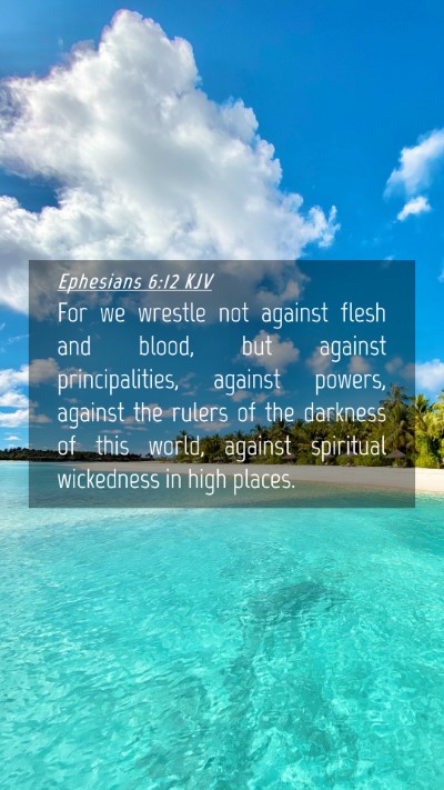 Picture 04 - Ephesians 6:12 KJV Mobile Phone Wallpaper - For we wrestle not against flesh and blood, but - Mobile Bible Verse Wallpaper