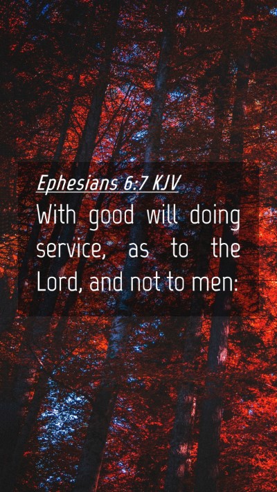 Picture 04 - Ephesians 6:7 KJV Mobile Phone Wallpaper - With good will doing service, as to the Lord, and - Mobile Bible Verse Wallpaper