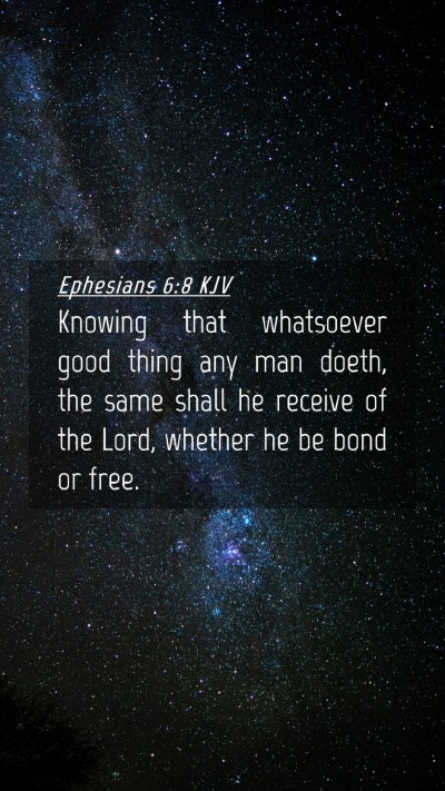 Picture 04 - Ephesians 6:8 KJV Mobile Phone Wallpaper - Knowing that whatsoever good thing any man doeth, - Mobile Bible Verse Wallpaper