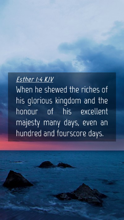 Picture 04 - Esther 1:4 KJV Mobile Phone Wallpaper - When he shewed the riches of his glorious kingdom - Mobile Bible Verse Wallpaper