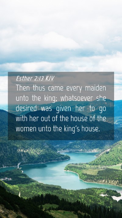 Picture 04 - Esther 2:13 KJV Mobile Phone Wallpaper - Then thus came every maiden unto the king; - Mobile Bible Verse Wallpaper