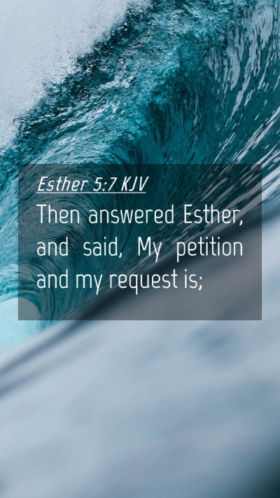Picture 04 - Esther 5:7 KJV Mobile Phone Wallpaper - Then answered Esther, and said, My petition and - Mobile Bible Verse Wallpaper