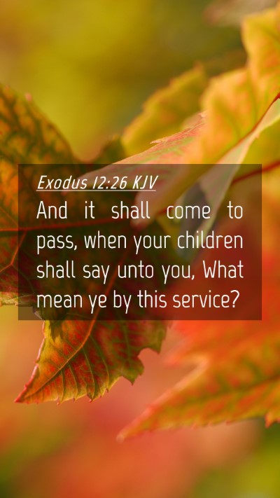 Picture 04 - Exodus 12:26 KJV Mobile Phone Wallpaper - And it shall come to pass, when your children - Mobile Bible Verse Wallpaper