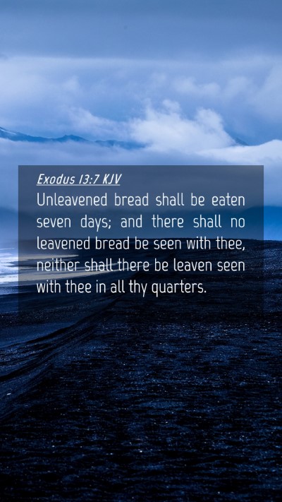 Picture 04 - Exodus 13:7 KJV Mobile Phone Wallpaper - Unleavened bread shall be eaten seven days; and - Mobile Bible Verse Wallpaper