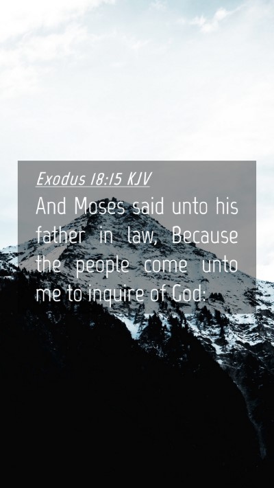 Picture 04 - Exodus 18:15 KJV Mobile Phone Wallpaper - And Moses said unto his father in law, Because - Mobile Bible Verse Wallpaper