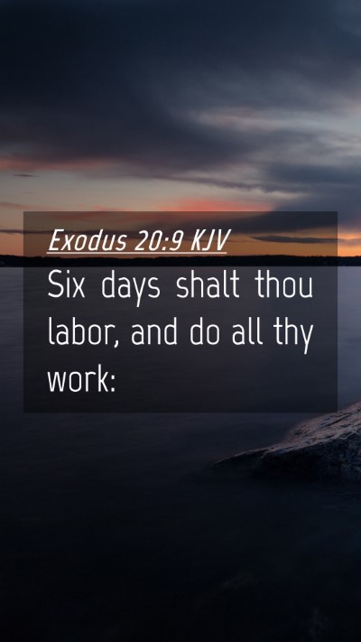 Picture 04 - Exodus 20:9 KJV Mobile Phone Wallpaper - Six days shalt thou labor, and do all thy - Mobile Bible Verse Wallpaper