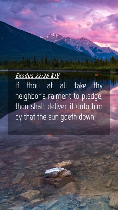 Picture 04 - Exodus 22:26 KJV Mobile Phone Wallpaper - If thou at all take thy neighbor's raiment to - Mobile Bible Verse Wallpaper