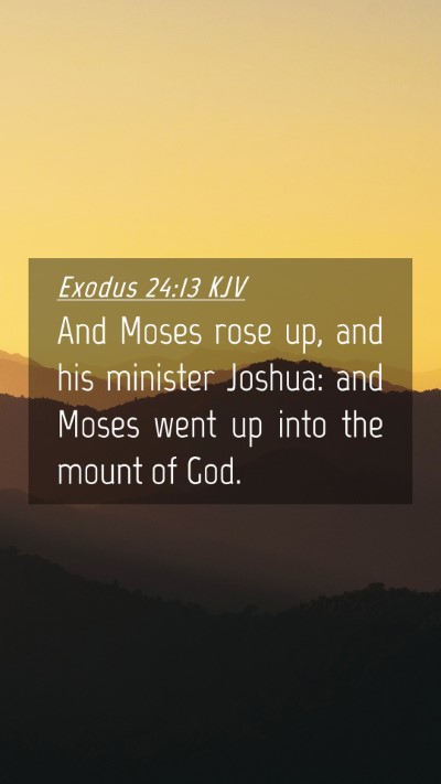 Picture 04 - Exodus 24:13 KJV Mobile Phone Wallpaper - And Moses rose up, and his minister Joshua: and - Mobile Bible Verse Wallpaper
