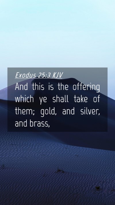 Picture 04 - Exodus 25:3 KJV Mobile Phone Wallpaper - And this is the offering which ye shall take of - Mobile Bible Verse Wallpaper
