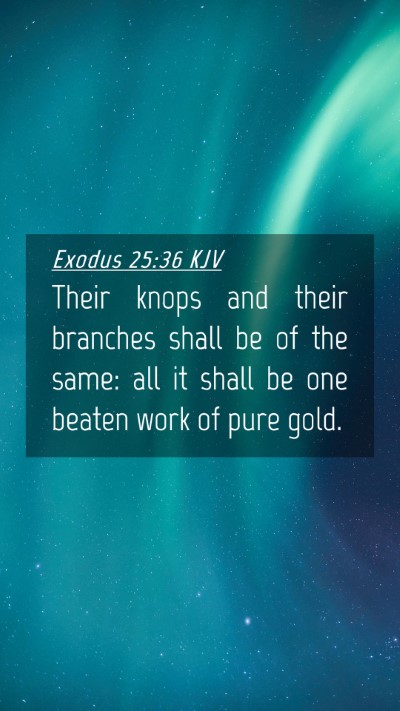 Picture 04 - Exodus 25:36 KJV Mobile Phone Wallpaper - Their knops and their branches shall be of the - Mobile Bible Verse Wallpaper