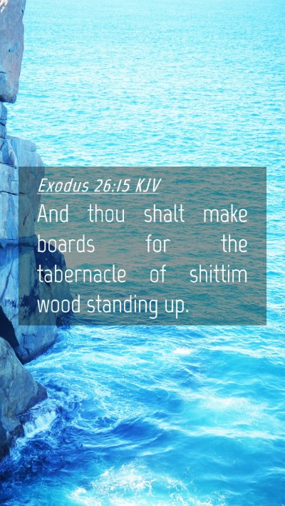 Picture 04 - Exodus 26:15 KJV Mobile Phone Wallpaper - And thou shalt make boards for the tabernacle of - Mobile Bible Verse Wallpaper