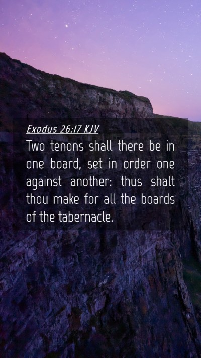 Picture 04 - Exodus 26:17 KJV Mobile Phone Wallpaper - Two tenons shall there be in one board, set in - Mobile Bible Verse Wallpaper