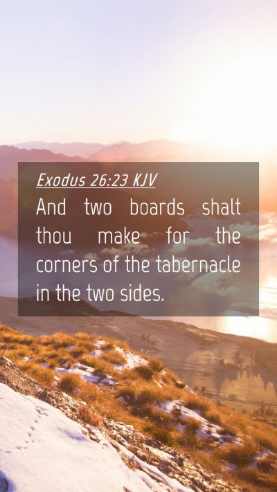 Picture 04 - Exodus 26:23 KJV Mobile Phone Wallpaper - And two boards shalt thou make for the corners of - Mobile Bible Verse Wallpaper