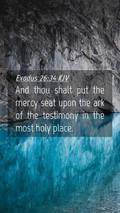 Picture 04 - Exodus 26:34 KJV Mobile Phone Wallpaper - And thou shalt put the mercy seat upon the ark of - Mobile Bible Verse Wallpaper
