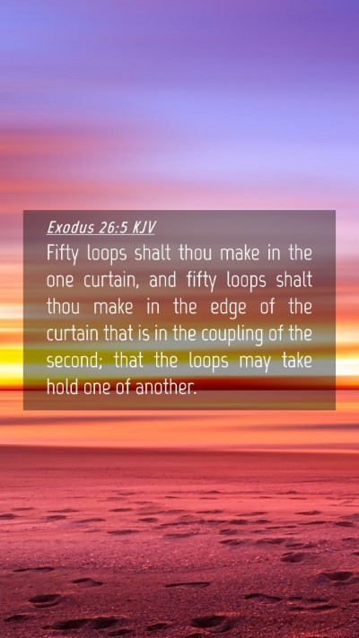 Picture 04 - Exodus 26:5 KJV Mobile Phone Wallpaper - Fifty loops shalt thou make in the one curtain, - Mobile Bible Verse Wallpaper