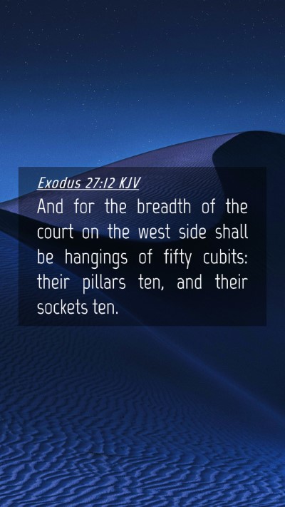 Picture 04 - Exodus 27:12 KJV Mobile Phone Wallpaper - And for the breadth of the court on the west side - Mobile Bible Verse Wallpaper
