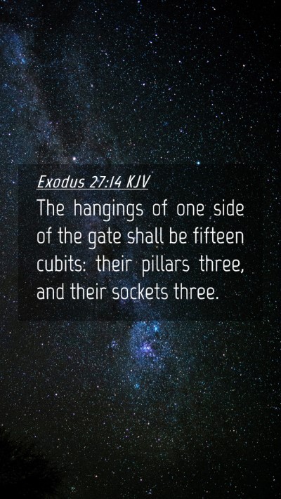 Picture 04 - Exodus 27:14 KJV Mobile Phone Wallpaper - The hangings of one side of the gate shall be - Mobile Bible Verse Wallpaper