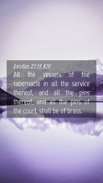Picture 04 - Exodus 27:19 KJV Mobile Phone Wallpaper - All the vessels of the tabernacle in all the - Mobile Bible Verse Wallpaper