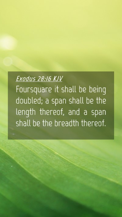 Picture 04 - Exodus 28:16 KJV Mobile Phone Wallpaper - Foursquare it shall be being doubled; a span - Mobile Bible Verse Wallpaper