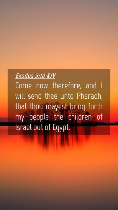 Picture 04 - Exodus 3:10 KJV Mobile Phone Wallpaper - Come now therefore, and I will send thee unto - Mobile Bible Verse Wallpaper