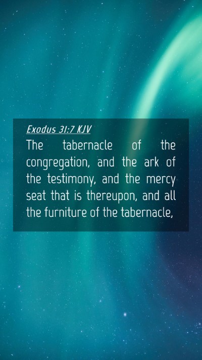 Picture 04 - Exodus 31:7 KJV Mobile Phone Wallpaper - The tabernacle of the congregation, and the ark - Mobile Bible Verse Wallpaper