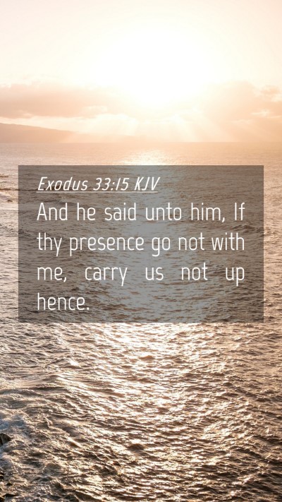 Picture 04 - Exodus 33:15 KJV Mobile Phone Wallpaper - And he said unto him, If thy presence go not with - Mobile Bible Verse Wallpaper