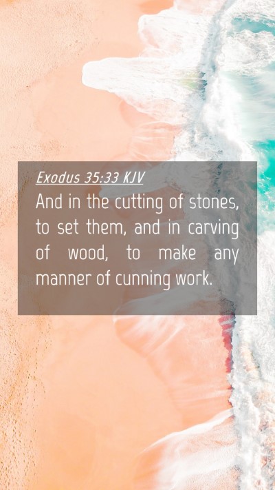 Picture 04 - Exodus 35:33 KJV Mobile Phone Wallpaper - And in the cutting of stones, to set them, and in - Mobile Bible Verse Wallpaper