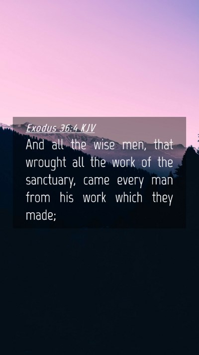 Picture 04 - Exodus 36:4 KJV Mobile Phone Wallpaper - And all the wise men, that wrought all the work - Mobile Bible Verse Wallpaper